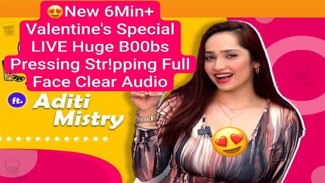 Valentine’s Aditi Mistry New 6Min Special Live Huge Boobs Pressing